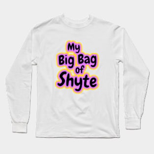 My Big Bag of Shyte Long Sleeve T-Shirt